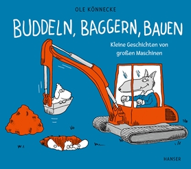 Buchcover "Buddeln, baggern, bauen: Kleine Geschichten von grossen Maschinen", Hanser