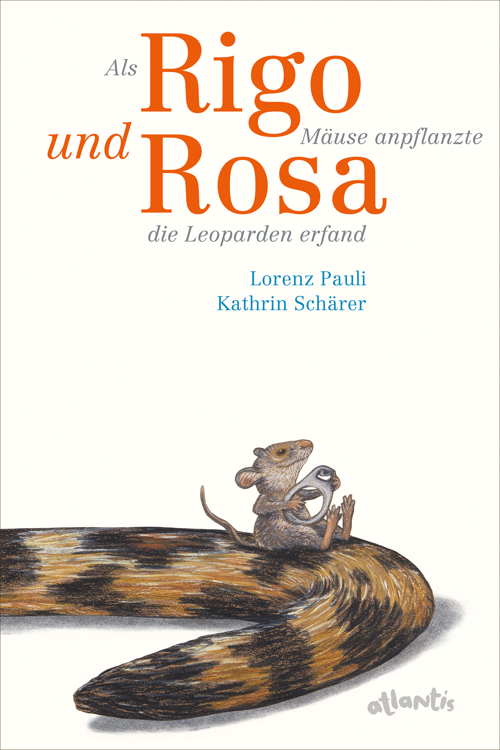 Buchcover "Als Rigo Mäuse anpflanzte und Rosa die Leoparden erfand", Atlantis