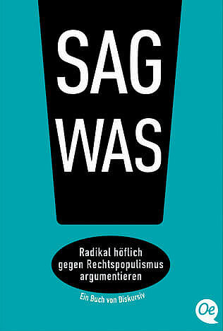 Buchcover "Sag was! Radikal höflich gegen Rechtspopulismus argumentieren"