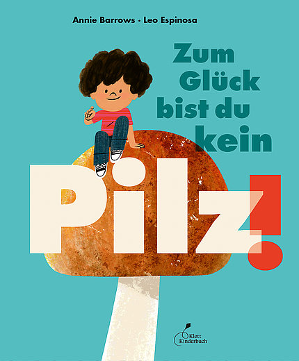 Buchcover "Zum Glück bist du kein Pilz!", Klett Kinderbuch 
