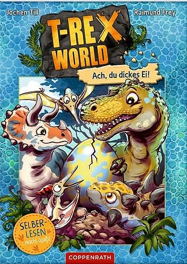 Buchcover "T-Rex World: Ach du dickes Ei", Coppenrath 