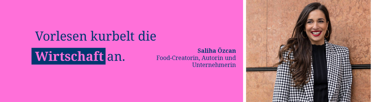 Banner mit dem Zitat „Vorlesen kurbelt die Wirtschaft an.“; daneben ist ein Porträt von Saliha Özcan, Food-Creatorin, Autorin und Unternehmerin, zu sehen.