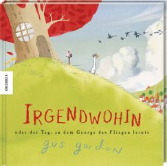 Cover "Irgendwohin oder der Tag, an dem George das Fliegen lernte"